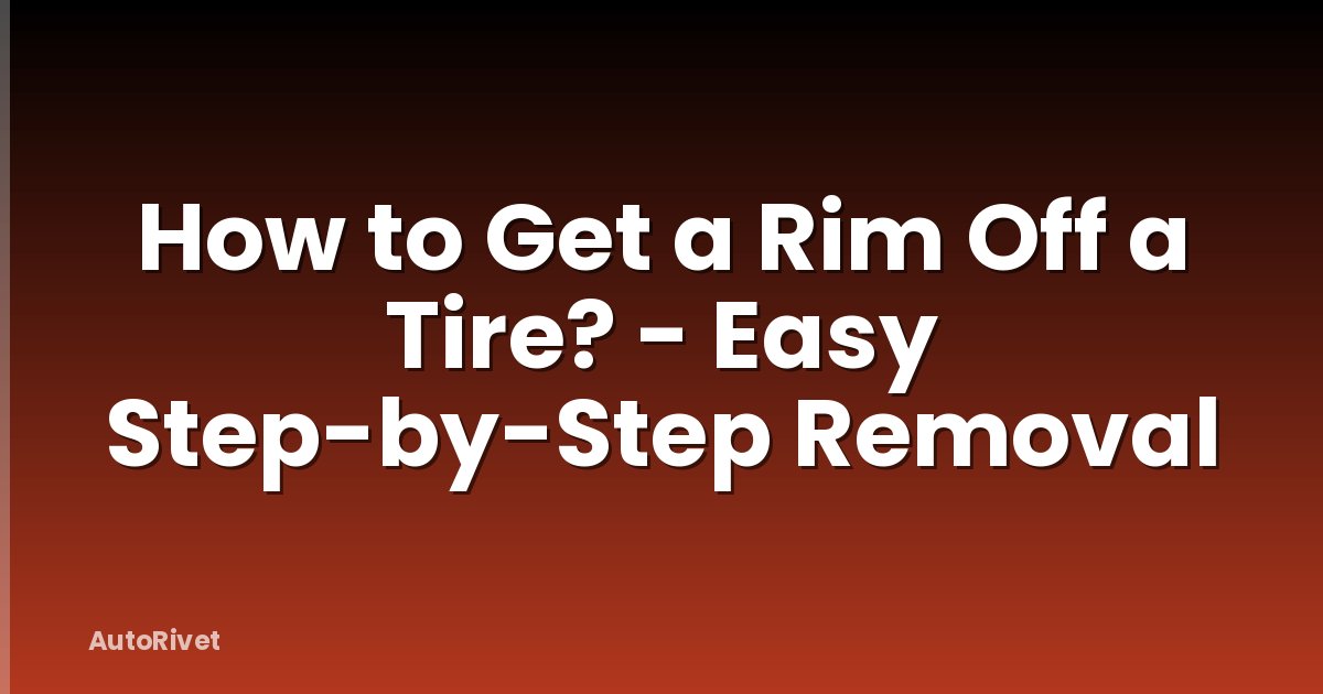 How to Get a Rim Off a Tire? - Easy Step-by-Step Removal
