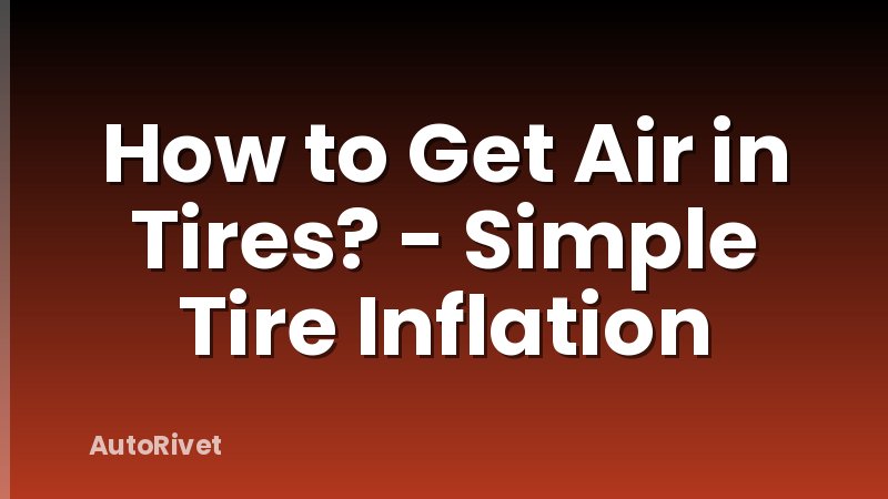 How to Get Air in Tires? - Simple Tire Inflation
