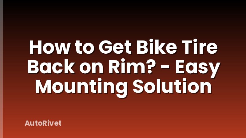 How to Get Bike Tire Back on Rim? - Easy Mounting Solution