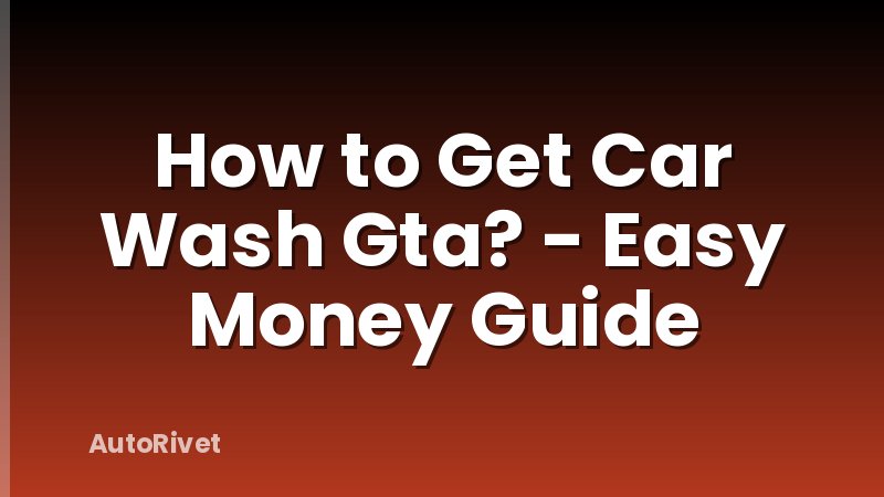 How to Get Car Wash Gta? - Easy Money Guide
