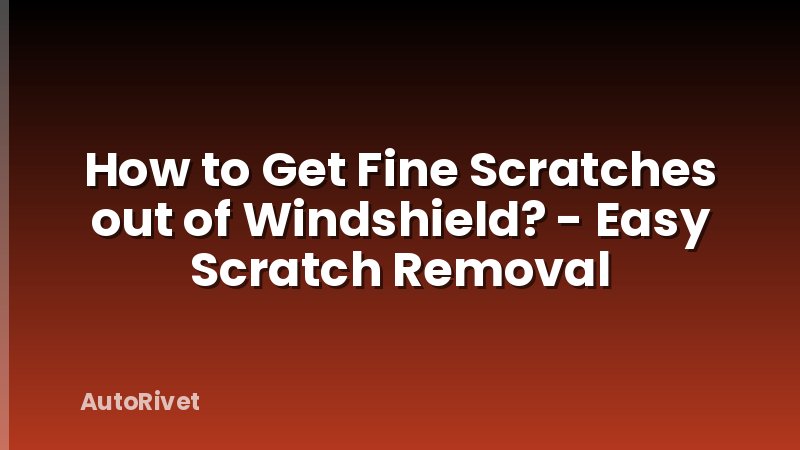 How to Get Fine Scratches out of Windshield? - Easy Scratch Removal