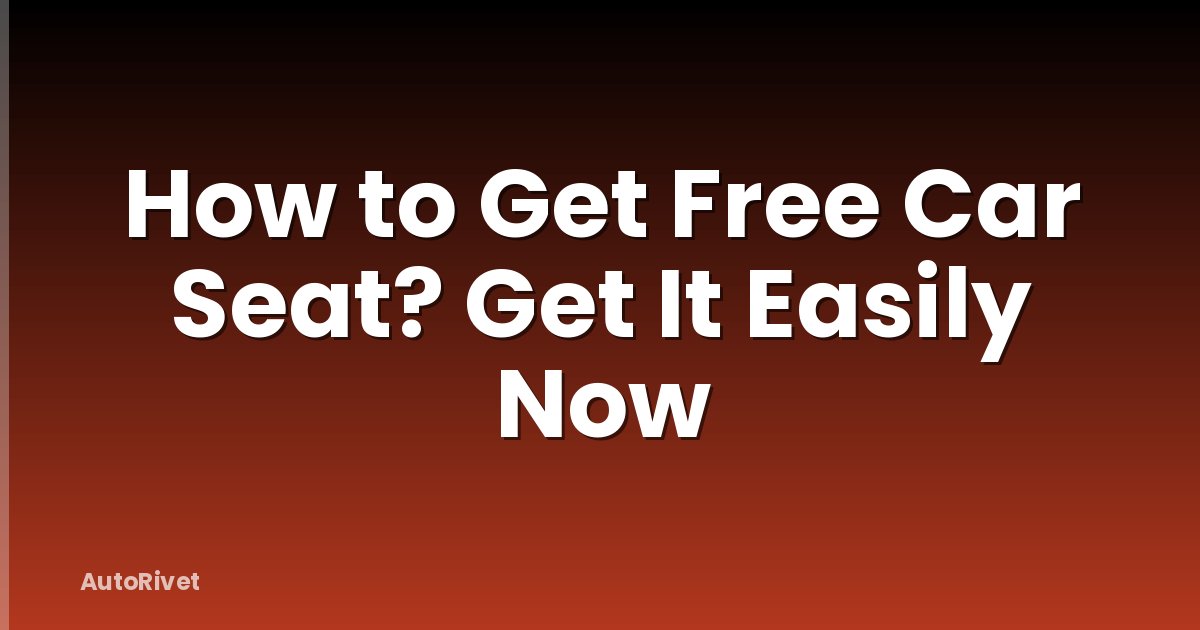 How to Get Free Car Seat? Get It Easily Now
