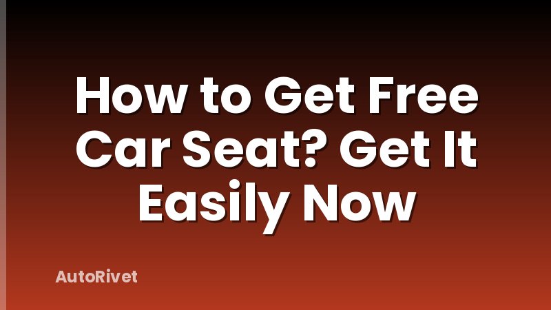 How to Get Free Car Seat? Get It Easily Now