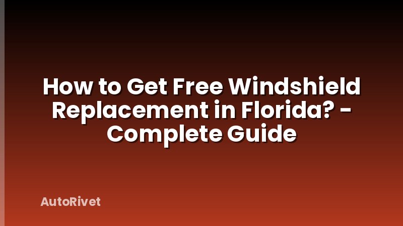 How to Get Free Windshield Replacement in Florida? - Complete Guide
