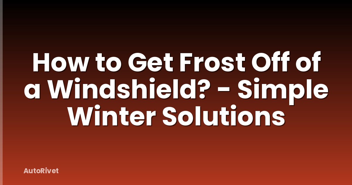 How to Get Frost Off of a Windshield? - Simple Winter Solutions