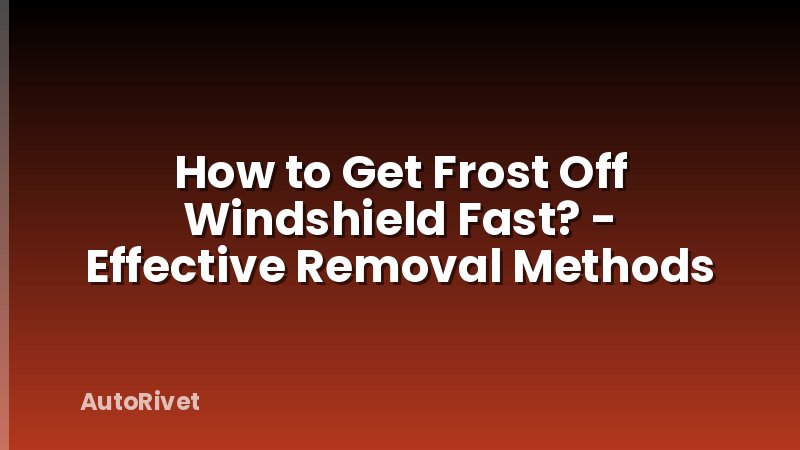 How to Get Frost Off Windshield Fast? - Effective Removal Methods