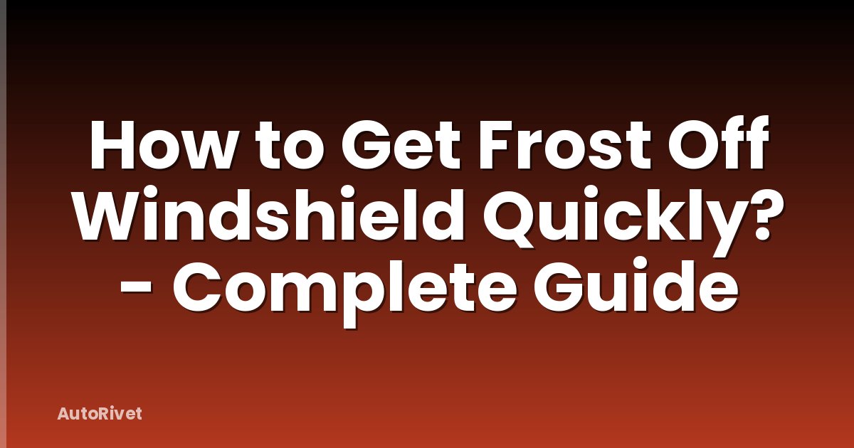 How to Get Frost Off Windshield Quickly? - Complete Guide