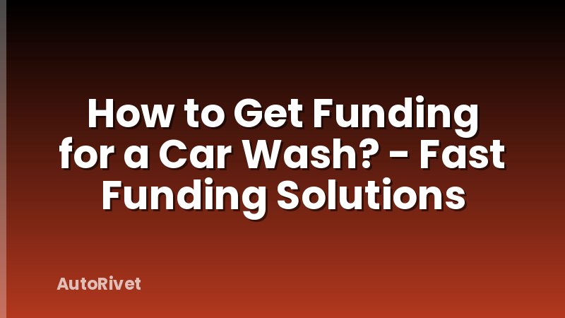 How to Get Funding for a Car Wash? - Fast Funding Solutions