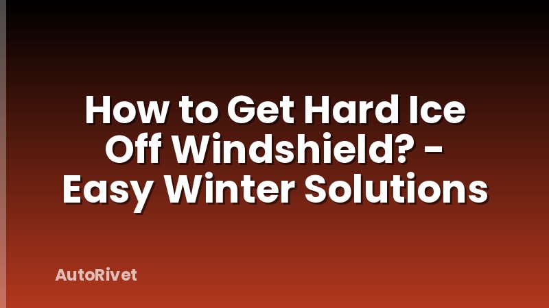 How to Get Hard Ice Off Windshield? - Easy Winter Solutions