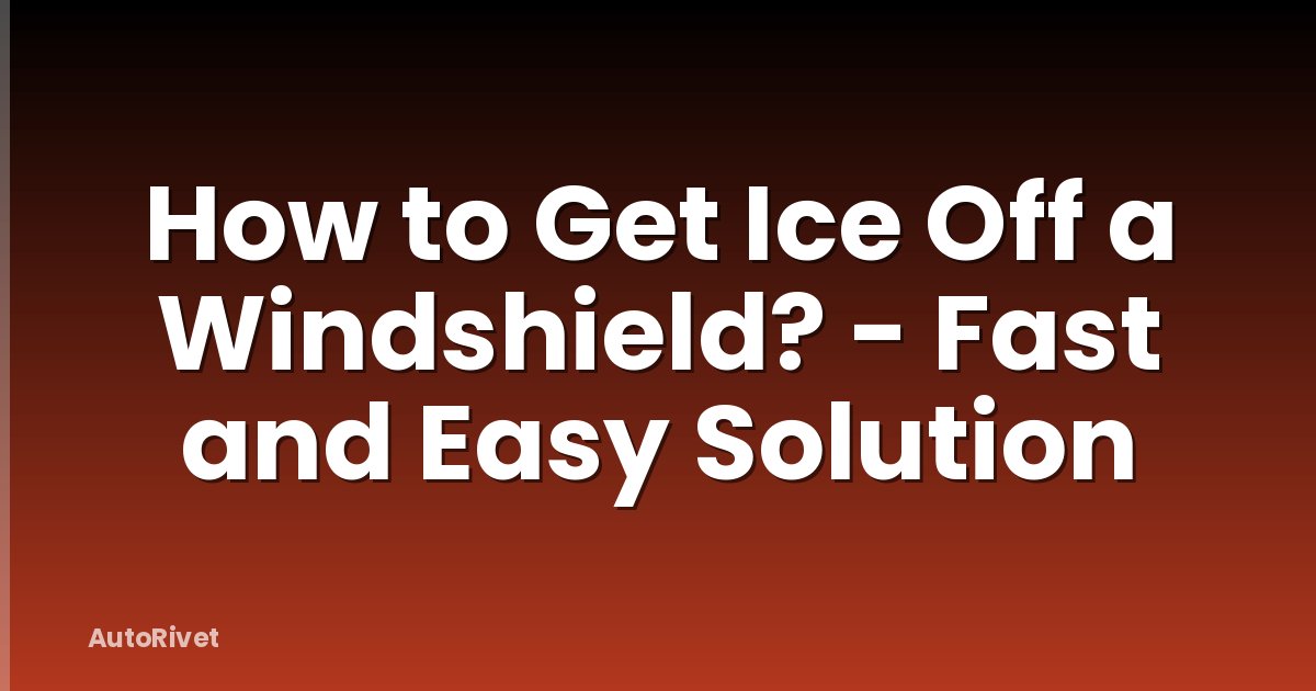 How to Get Ice Off a Windshield? - Fast and Easy Solution