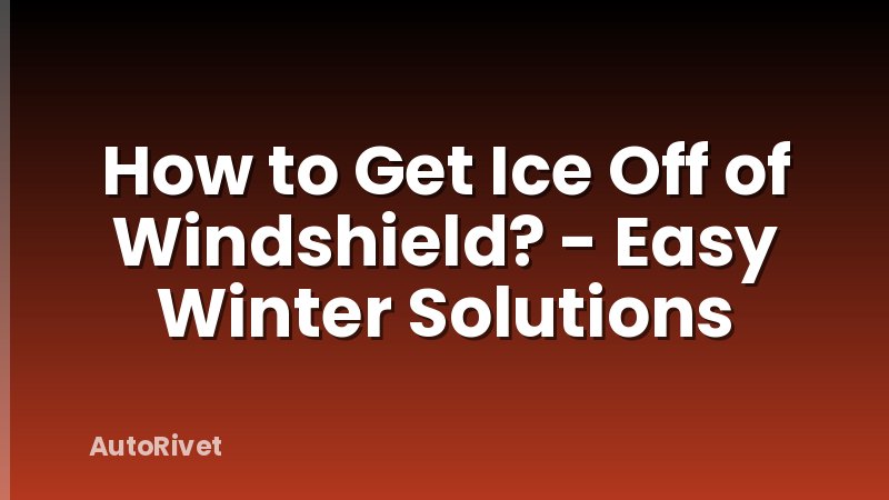 How to Get Ice Off of Windshield? - Easy Winter Solutions