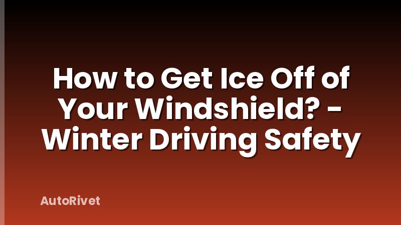 How to Get Ice Off of Your Windshield? - Winter Driving Safety