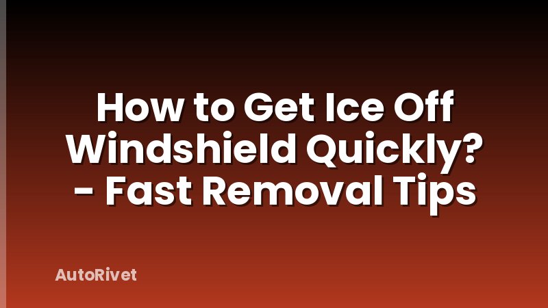 How to Get Ice Off Windshield Quickly? - Fast Removal Tips