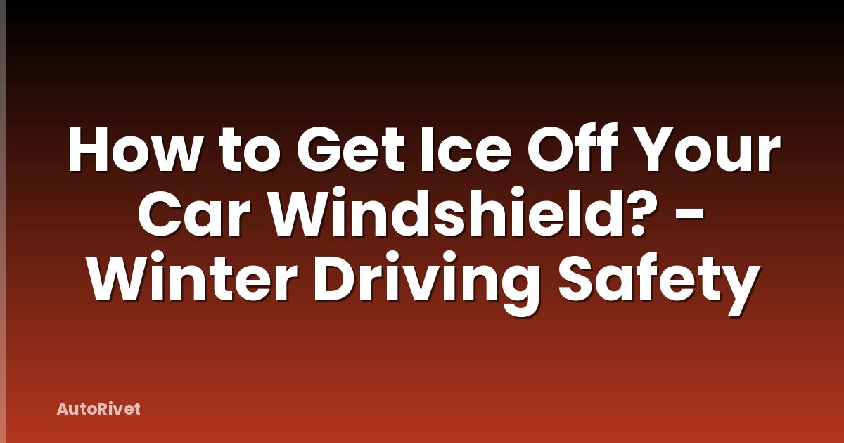 How to Get Ice Off Your Car Windshield? - Winter Driving Safety