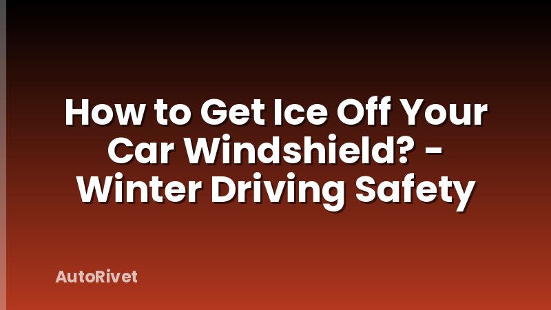 How to Get Ice Off Your Car Windshield? - Winter Driving Safety