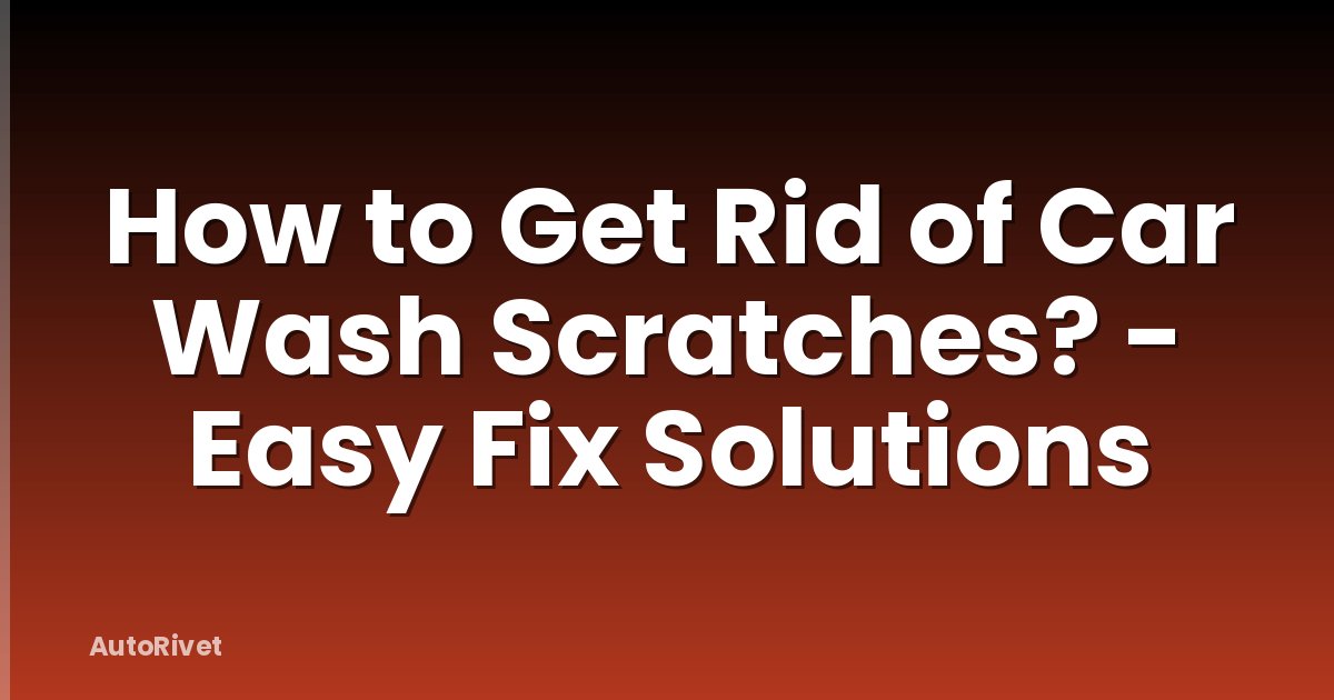 How to Get Rid of Car Wash Scratches? - Easy Fix Solutions