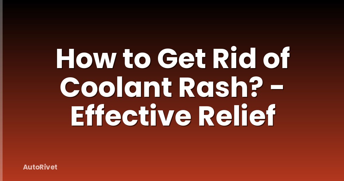 How to Get Rid of Coolant Rash? - Effective Relief