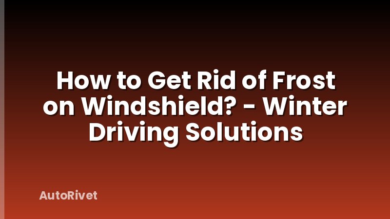 How to Get Rid of Frost on Windshield? - Winter Driving Solutions