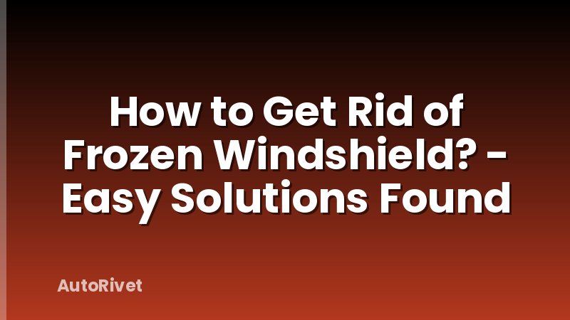How to Get Rid of Frozen Windshield? - Easy Solutions Found