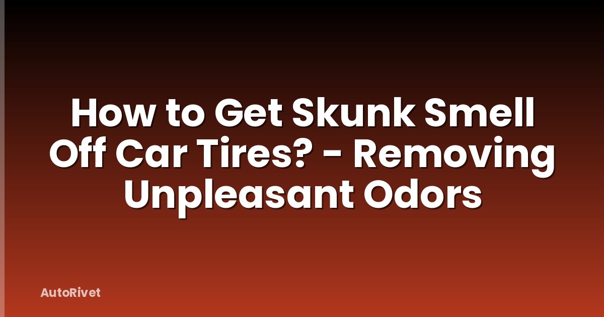 How to Get Skunk Smell Off Car Tires? - Removing Unpleasant Odors