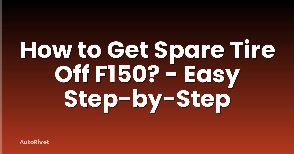 How to Get Spare Tire Off F150? - Easy Step-by-Step