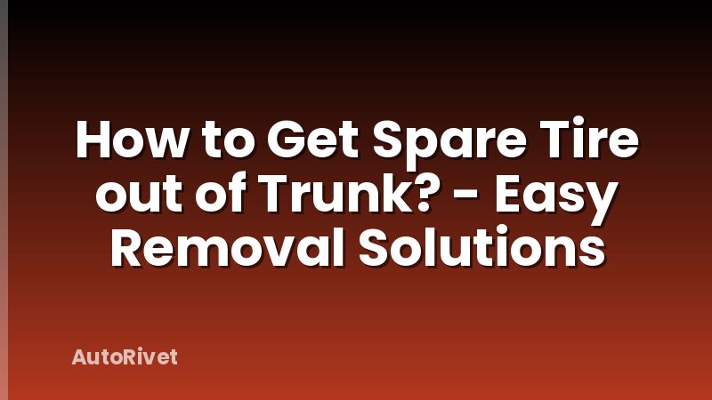 How to Get Spare Tire out of Trunk? - Easy Removal Solutions