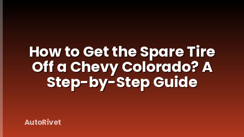 How to Get the Spare Tire Off a Chevy Colorado? A Step-by-Step Guide