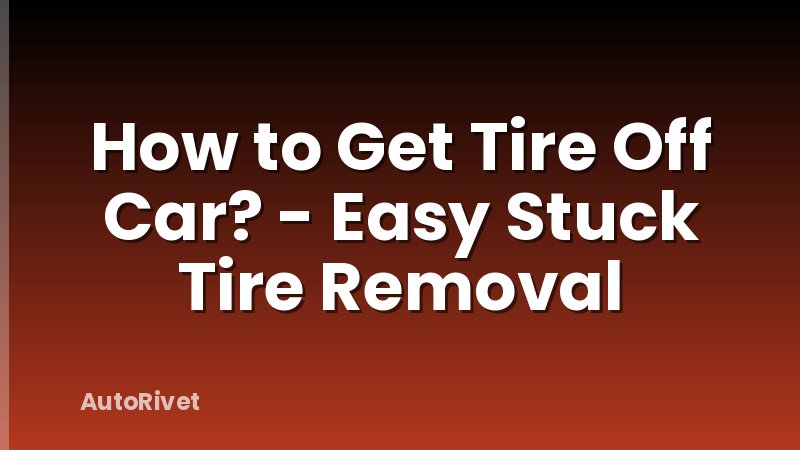 How to Get Tire Off Car? - Easy Stuck Tire Removal