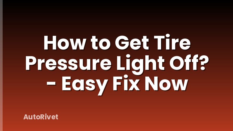 How to Get Tire Pressure Light Off? - Easy Fix Now