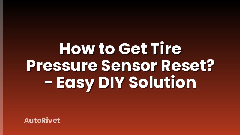 How to Get Tire Pressure Sensor Reset? - Easy DIY Solution