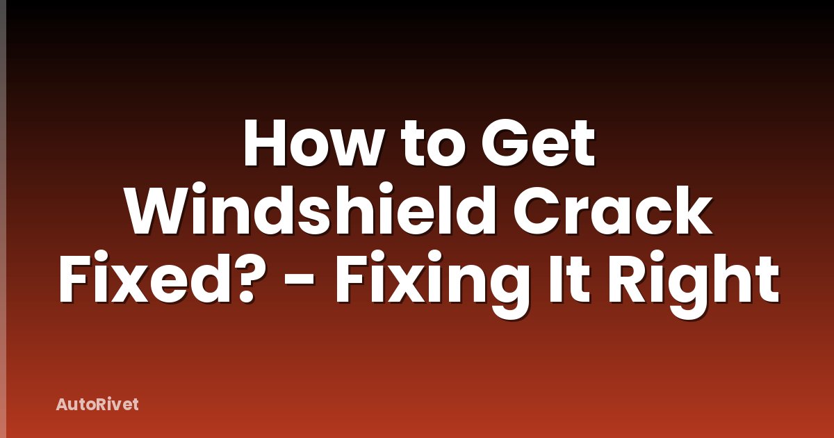 How to Get Windshield Crack Fixed? - Fixing It Right