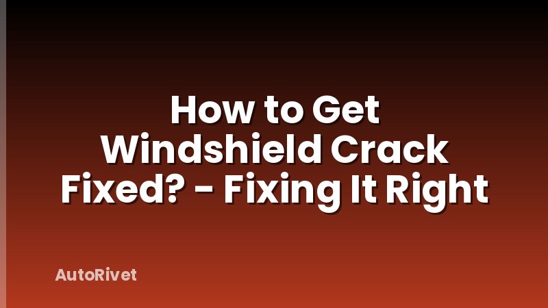 How to Get Windshield Crack Fixed? - Fixing It Right