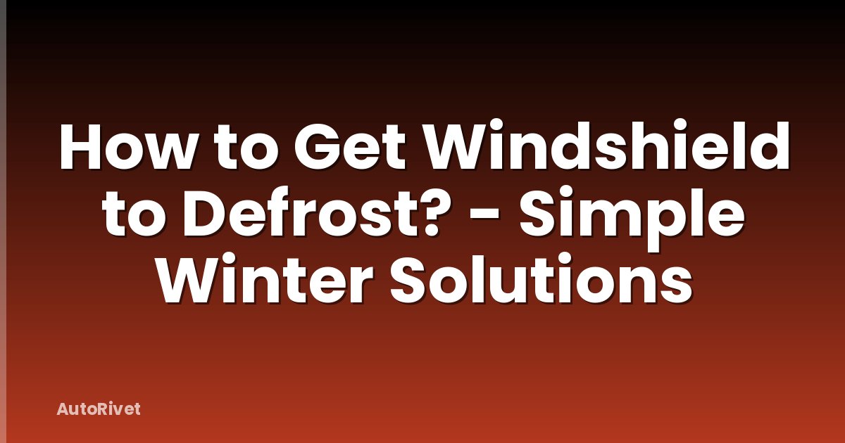 How to Get Windshield to Defrost? - Simple Winter Solutions