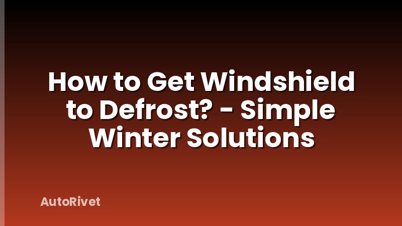 How to Get Windshield to Defrost? - Simple Winter Solutions