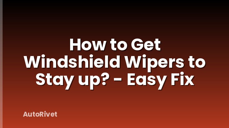 How to Get Windshield Wipers to Stay up? - Easy Fix
