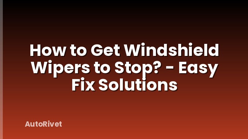 How to Get Windshield Wipers to Stop? - Easy Fix Solutions