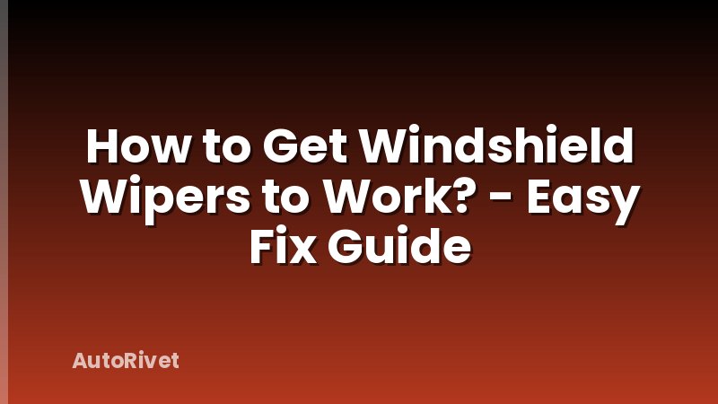 How to Get Windshield Wipers to Work? - Easy Fix Guide