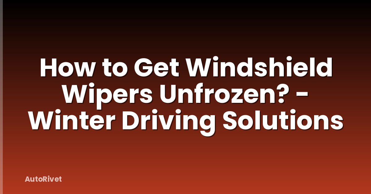 How to Get Windshield Wipers Unfrozen? - Winter Driving Solutions