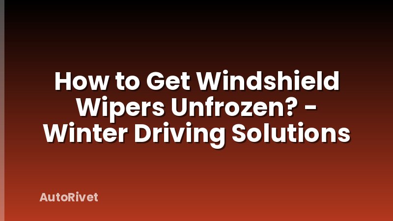 How to Get Windshield Wipers Unfrozen? - Winter Driving Solutions