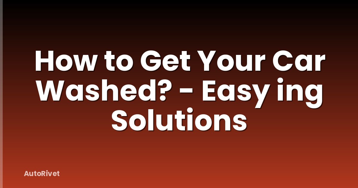 How to Get Your Car Washed? - Easy ing Solutions