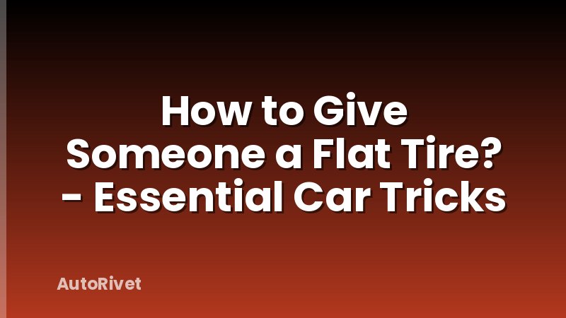 How to Give Someone a Flat Tire? - Essential Car Tricks