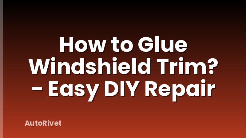 How to Glue Windshield Trim? - Easy DIY Repair