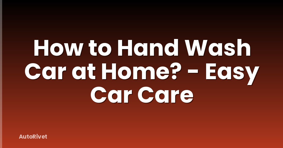 How to Hand Wash Car at Home? - Easy Car Care
