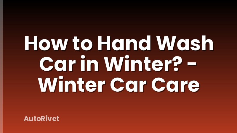 How to Hand Wash Car in Winter? - Winter Car Care