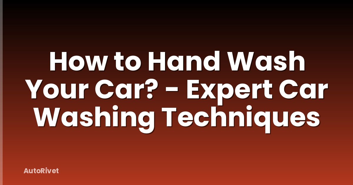 How to Hand Wash Your Car? - Expert Car Washing Techniques