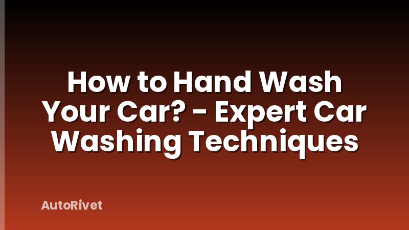 How to Hand Wash Your Car? - Expert Car Washing Techniques