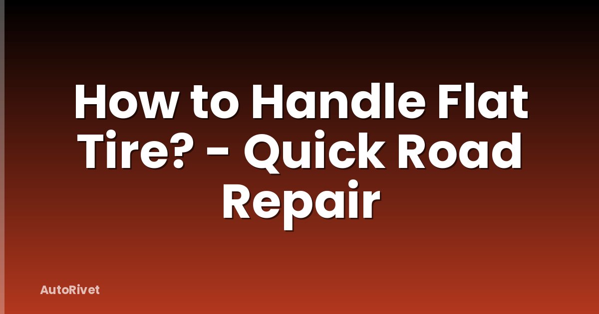 How to Handle Flat Tire? - Quick Road Repair