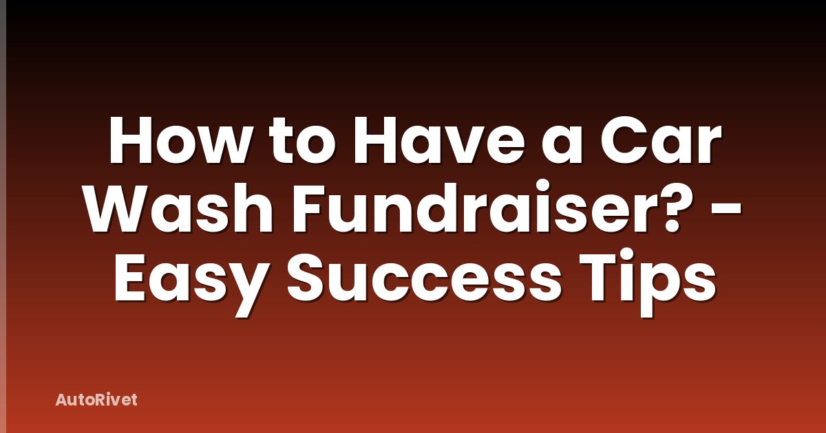 How to Have a Car Wash Fundraiser? - Easy Success Tips