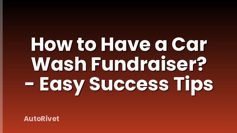 How to Have a Car Wash Fundraiser? - Easy Success Tips