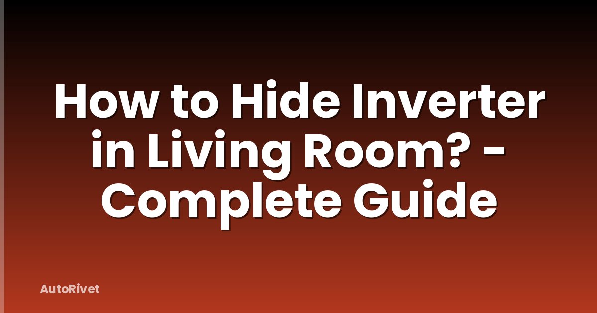 How to Hide Inverter in Living Room? - Complete Guide